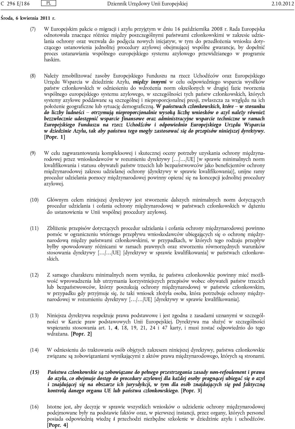 dotyczącego ustanowienia jednolitej procedury azylowej obejmującej wspólne gwarancje, by dopełnić proces ustanawiania wspólnego europejskiego systemu azylowego przewidzianego w programie haskim.