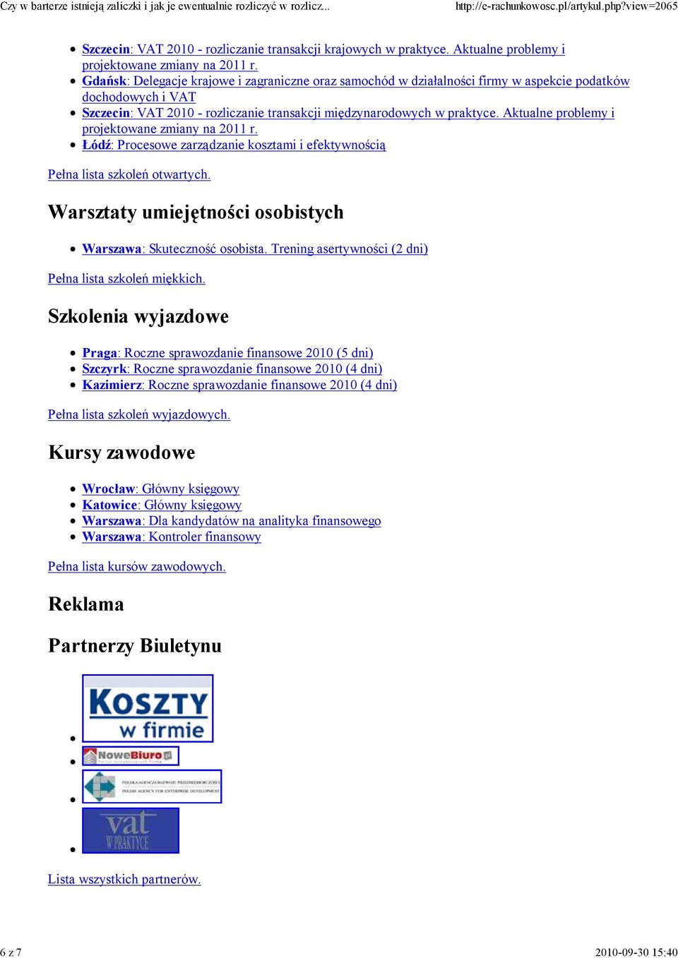 Aktualne problemy i projektowane zmiany na 2011 r. Łódź: Procesowe zarządzanie kosztami i efektywnością Pełna lista szkoleń otwartych. Warsztaty umiejętności osobistych Warszawa: Skuteczność osobista.