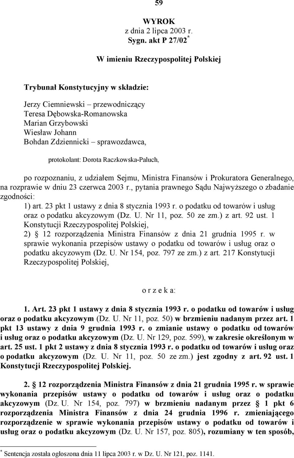 sprawozdawca, protokolant: Dorota Raczkowska-Paluch, po rozpoznaniu, z udziałem Sejmu, Ministra Finansów i Prokuratora Generalnego, na rozprawie w dniu 23 czerwca 2003 r.