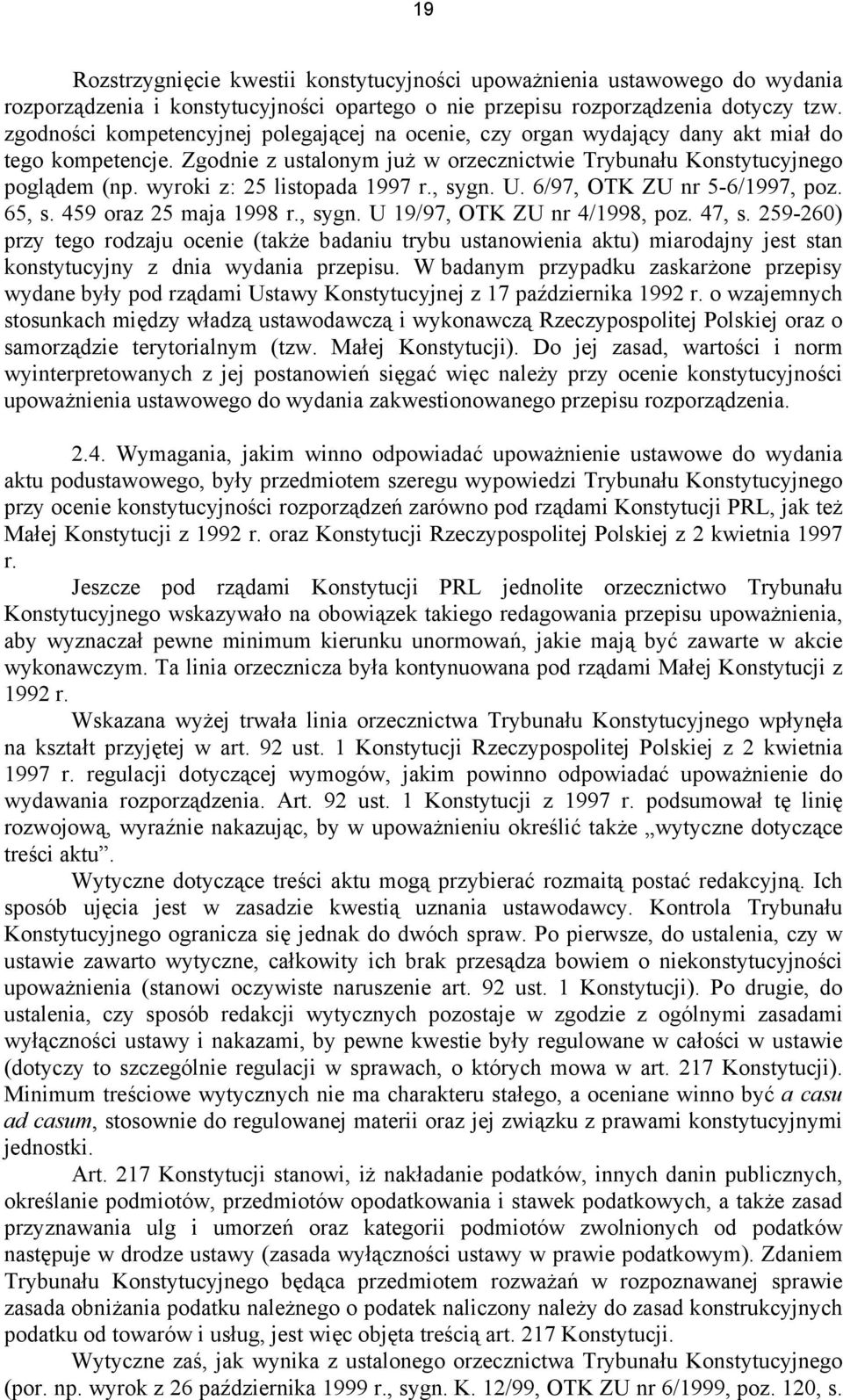 wyroki z: 25 listopada 1997 r., sygn. U. 6/97, OTK ZU nr 5-6/1997, poz. 65, s. 459 oraz 25 maja 1998 r., sygn. U 19/97, OTK ZU nr 4/1998, poz. 47, s.