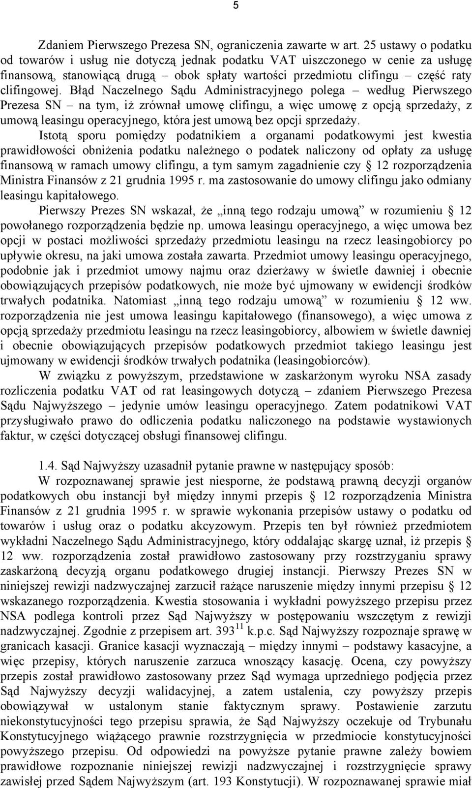 Błąd Naczelnego Sądu Administracyjnego polega według Pierwszego Prezesa SN na tym, iż zrównał umowę clifingu, a więc umowę z opcją sprzedaży, z umową leasingu operacyjnego, która jest umową bez opcji