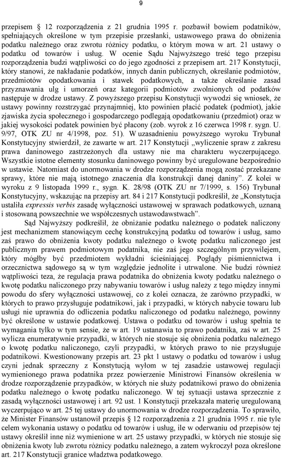 21 ustawy o podatku od towarów i usług. W ocenie Sądu Najwyższego treść tego przepisu rozporządzenia budzi wątpliwości co do jego zgodności z przepisem art.