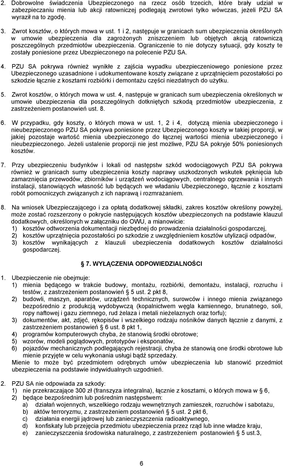 1 i 2, następuje w granicach sum ubezpieczenia określonych w umowie ubezpieczenia dla zagrożonych zniszczeniem lub objętych akcją ratowniczą poszczególnych przedmiotów ubezpieczenia.