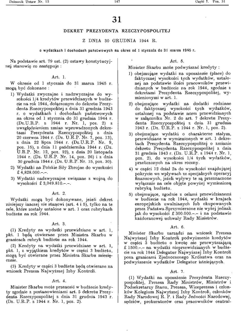 mogą być dokonane : 1) Wydatki zwyczajne i nadzwyczajne do wysokości 1/4 kredytów przewidzianych w budżecie na rok 1944, dołączonym do dekretu Prezydenta Rzeczypospolitej z dnia 31 grudnia 1943 r.