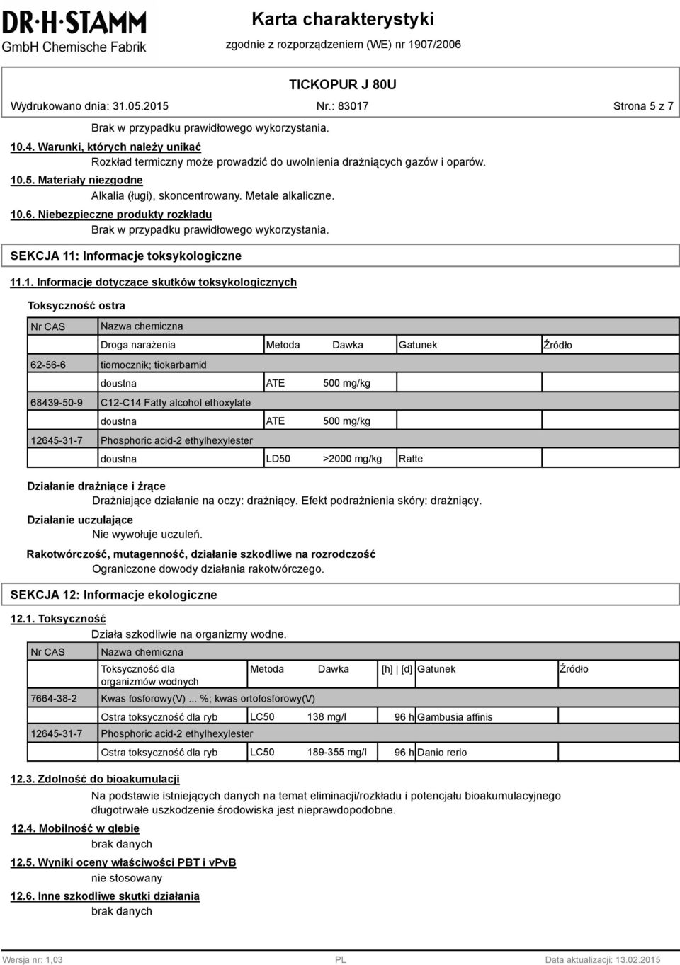 .6. Niebezpieczne produkty rozkładu Brak w przypadku prawidłowego wykorzystania. SEKCJA 11