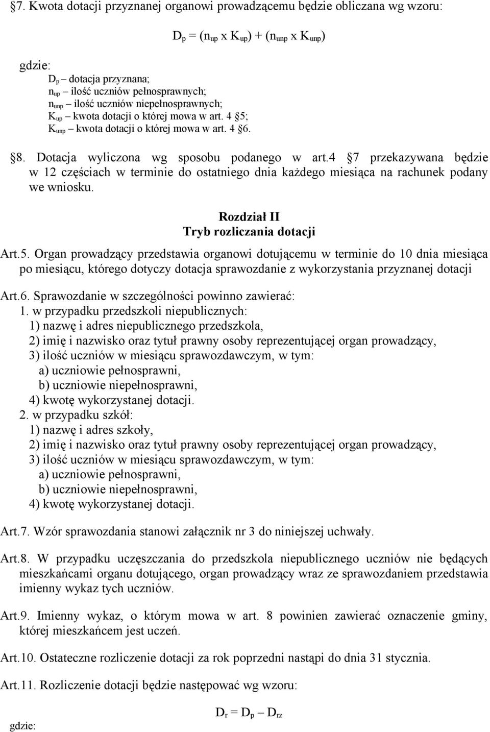 4 7 przekazywana będzie w 12 częściach w terminie do ostatniego dnia każdego miesiąca na rachunek podany we wniosku. Rozdział II Tryb rozliczania dotacji Art.5.