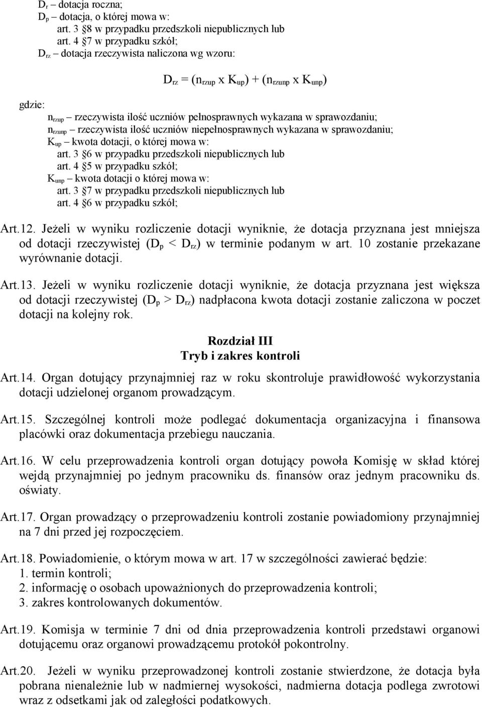 rzeczywista ilość uczniów niepełnosprawnych wykazana w sprawozdaniu; K up kwota dotacji, o której mowa w: art. 3 6 w przypadku przedszkoli niepublicznych lub art.