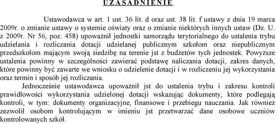 458) upoważnił jednostki samorządu terytorialnego do ustalenia trybu udzielania i rozliczania dotacji udzielanej publicznym szkołom oraz niepublicznym przedszkolom mającym swoją siedzibę na terenie