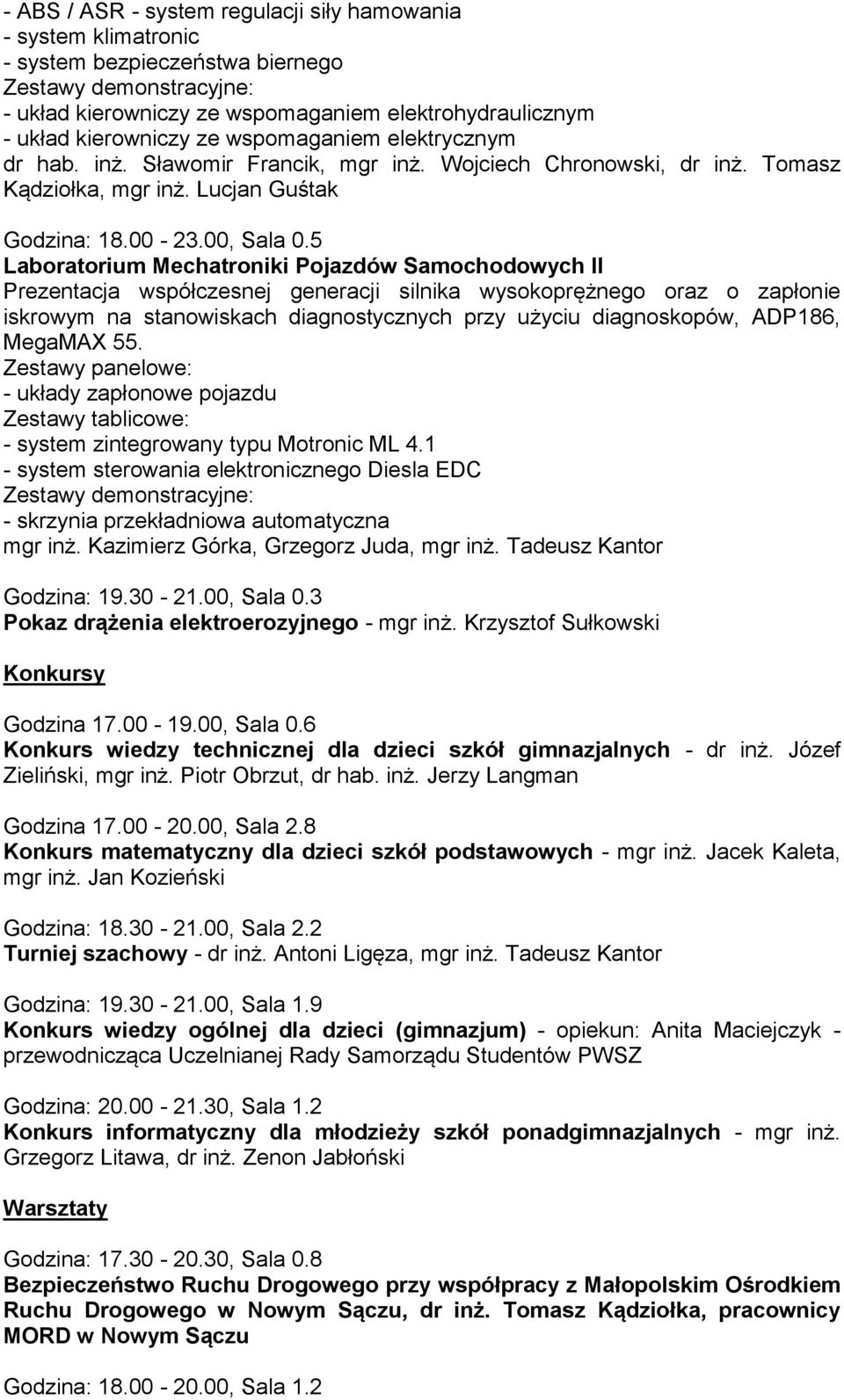 5 Laboratorium Mechatroniki Pojazdów Samochodowych II Prezentacja współczesnej generacji silnika wysokoprężnego oraz o zapłonie iskrowym na stanowiskach diagnostycznych przy użyciu diagnoskopów,