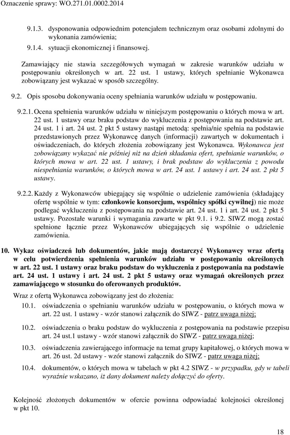 9.2. Opis sposobu dokonywania oceny spełniania warunków udziału w postępowaniu. 9.2.1. Ocena spełnienia warunków udziału w niniejszym postępowaniu o których mowa w art. 22 ust.