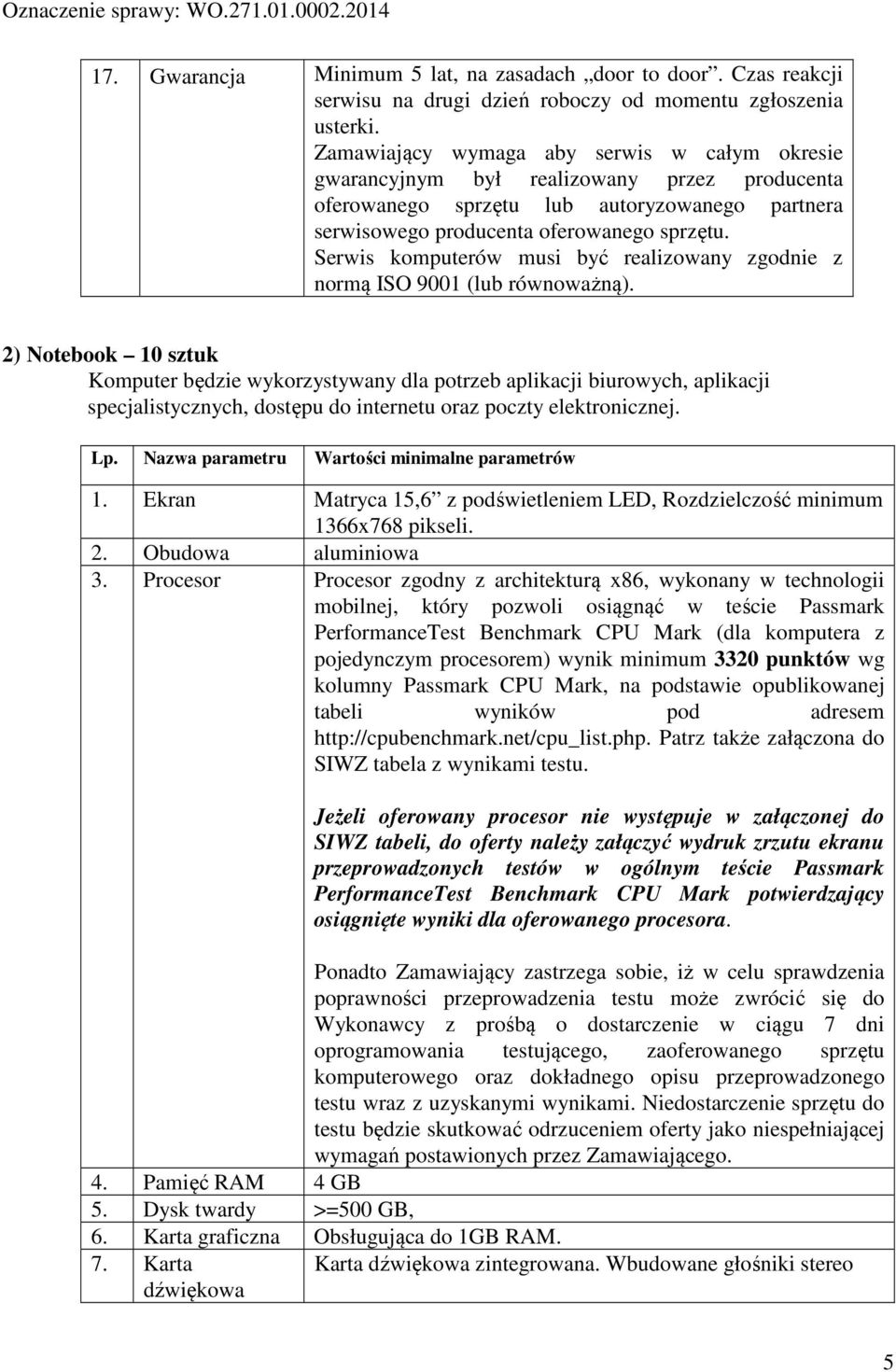 Serwis komputerów musi być realizowany zgodnie z normą ISO 9001 (lub równoważną).