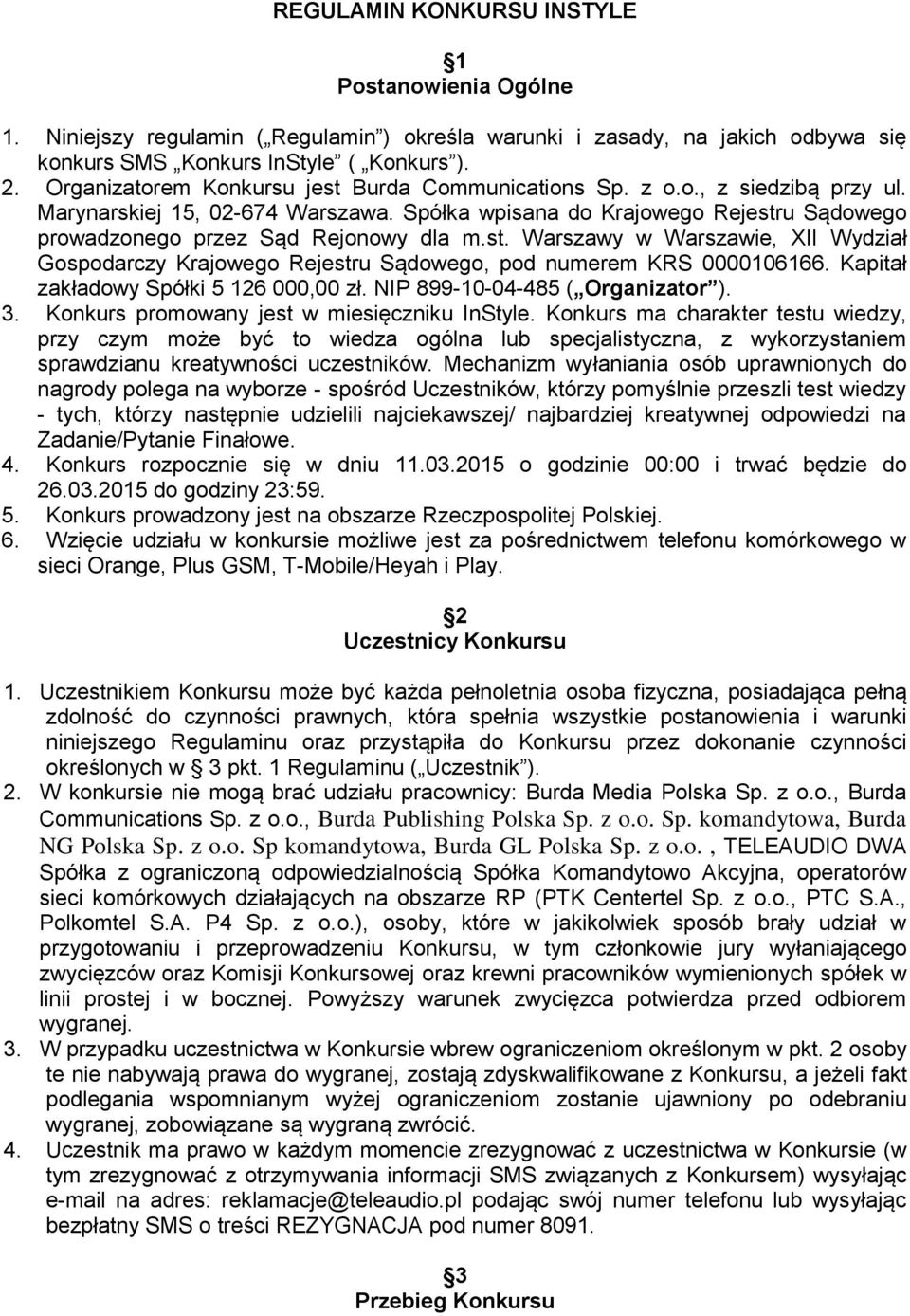 st. Warszawy w Warszawie, XII Wydział Gospodarczy Krajowego Rejestru Sądowego, pod numerem KRS 0000106166. Kapitał zakładowy Spółki 5 126 000,00 zł. NIP 899-10-04-485 ( Organizator ). 3.