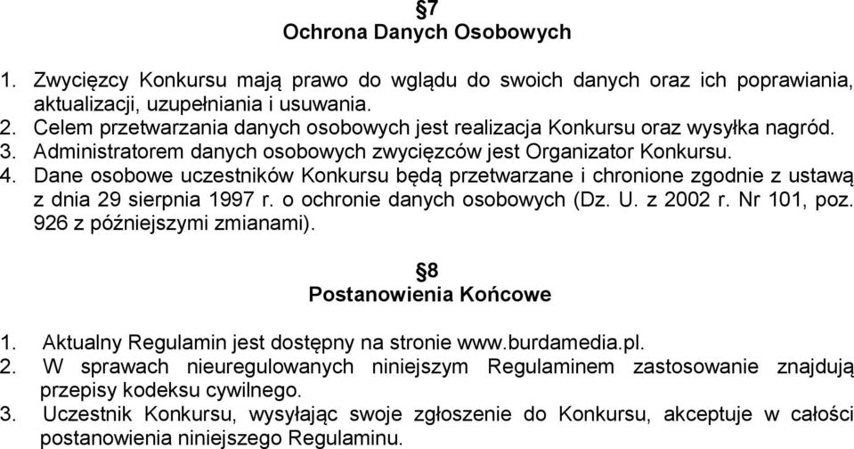 Dane osobowe uczestników Konkursu będą przetwarzane i chronione zgodnie z ustawą z dnia 29 sierpnia 1997 r. o ochronie danych osobowych (Dz. U. z 2002 r. Nr 101, poz. 926 z późniejszymi zmianami).