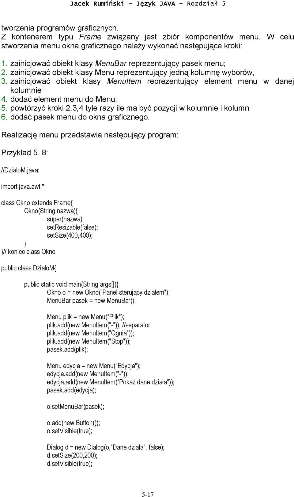 zainicjować obiekt klasy MenuItem reprezentujący element menu w danej kolumnie 4. dodać element menu do Menu; 5. powtórzyć kroki 2,3,4 tyle razy ile ma być pozycji w kolumnie i kolumn 6.