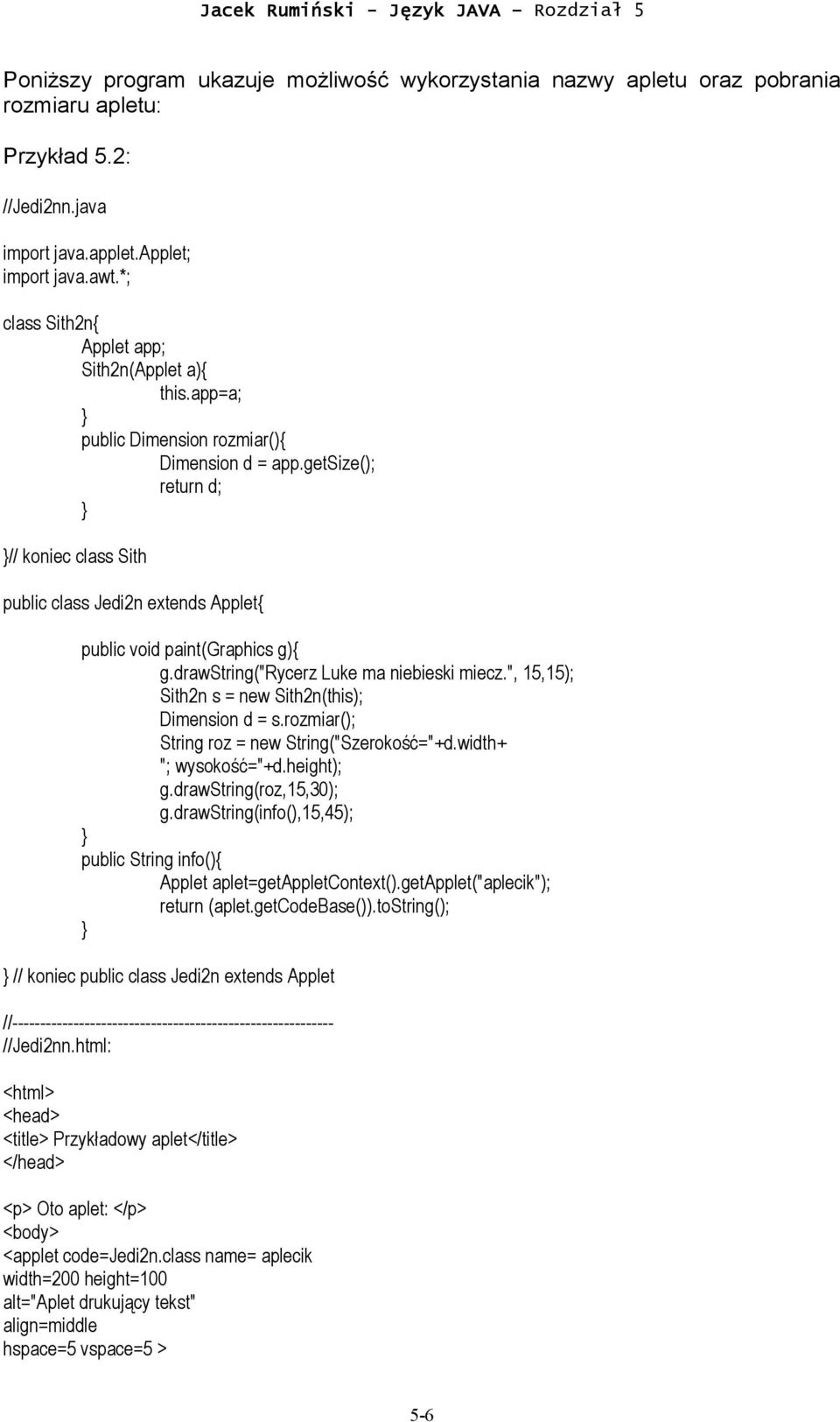 getsize(); return d; // koniec class Sith public class Jedi2n extends Applet{ public void paint(graphics g){ g.drawstring("rycerz Luke ma niebieski miecz.