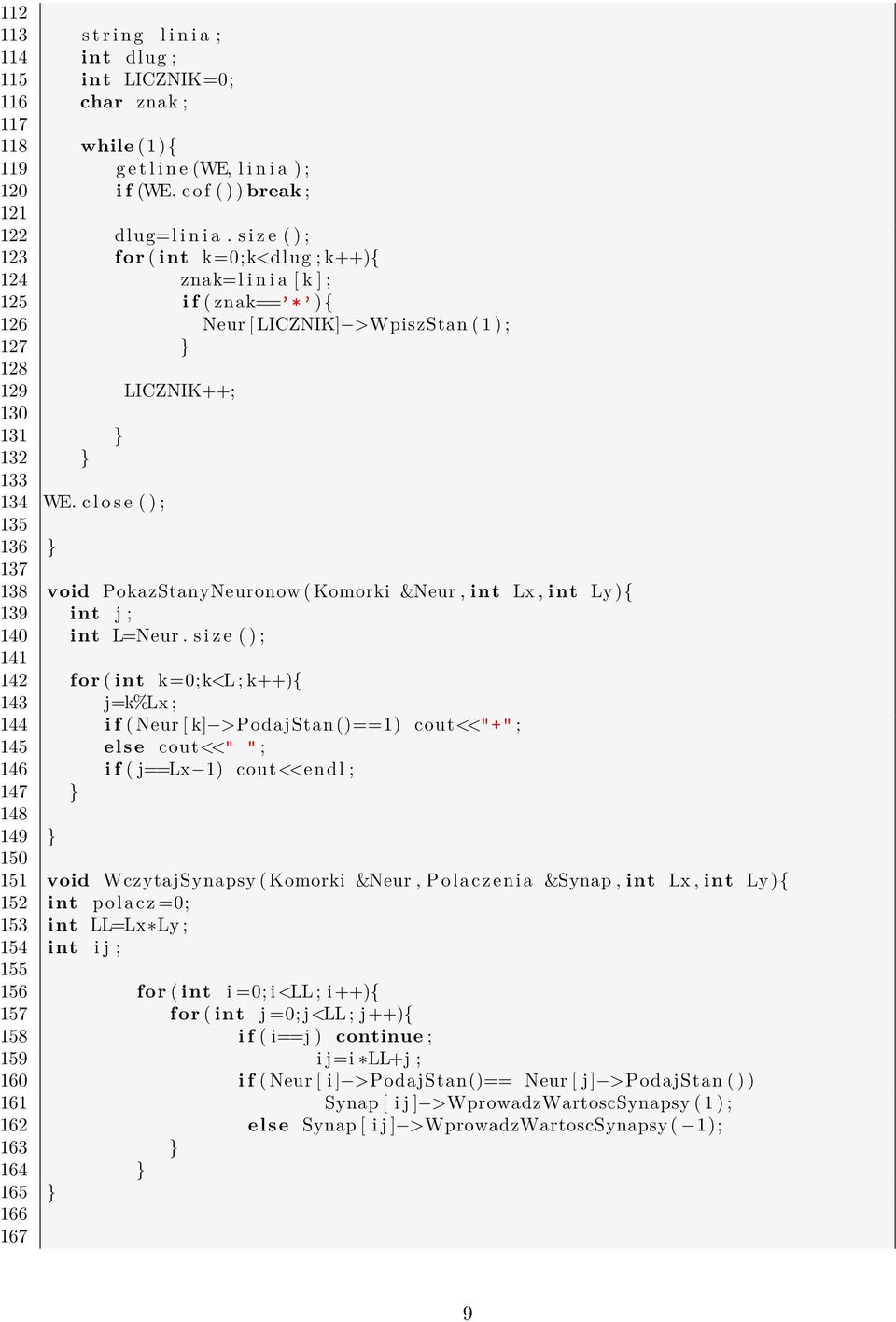 c l o s e ( ) ; 135 136 } 137 138 void PokazStanyNeuronow ( Komorki &Neur, int Lx, int Ly){ 139 int j ; 140 int L=Neur.
