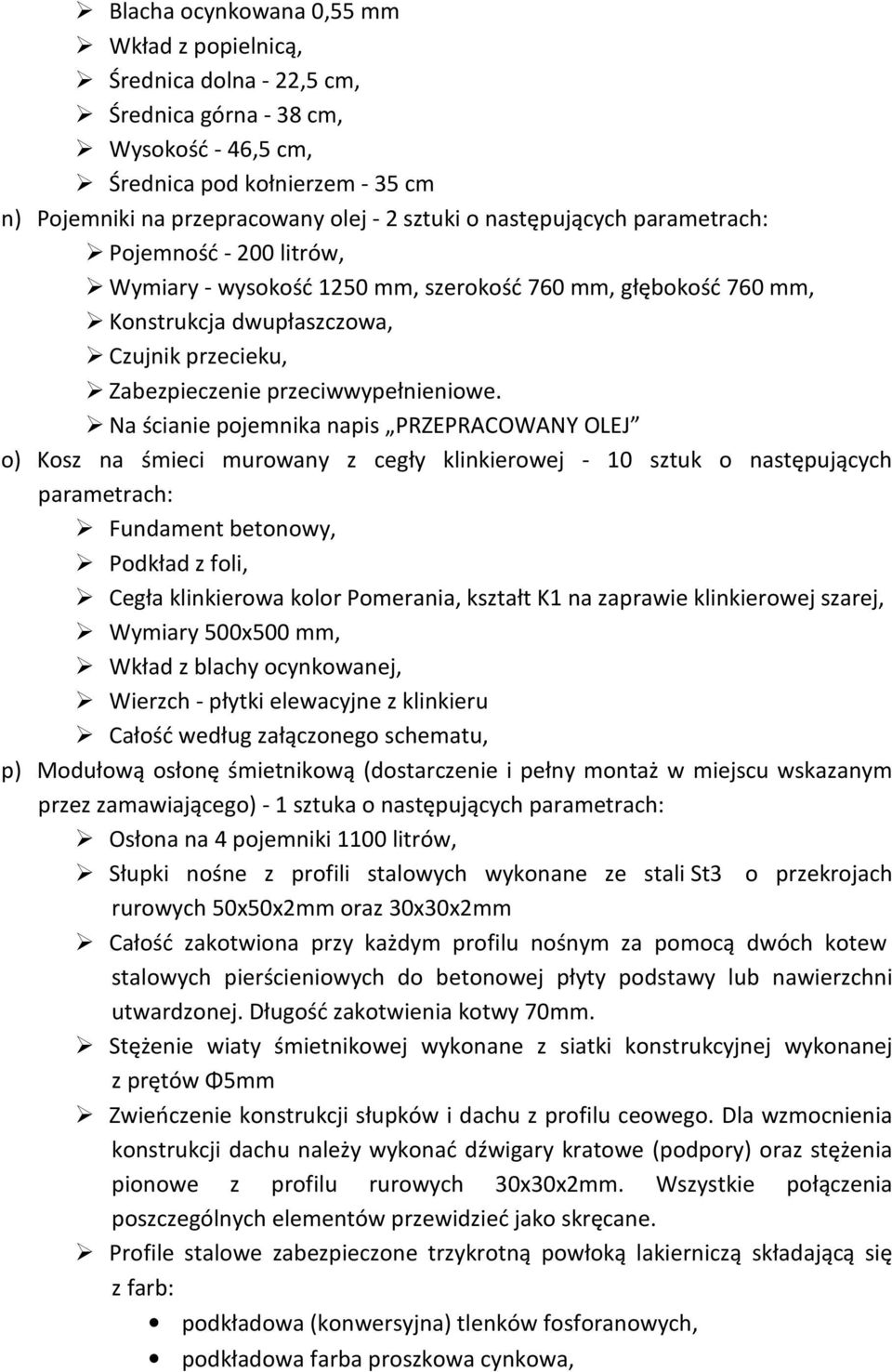 Na ścianie pojemnika napis PRZEPRACOWANY OLEJ o) Kosz na śmieci murowany z cegły klinkierowej - 10 sztuk o następujących parametrach: Fundament betonowy, Podkład z foli, Cegła klinkierowa kolor