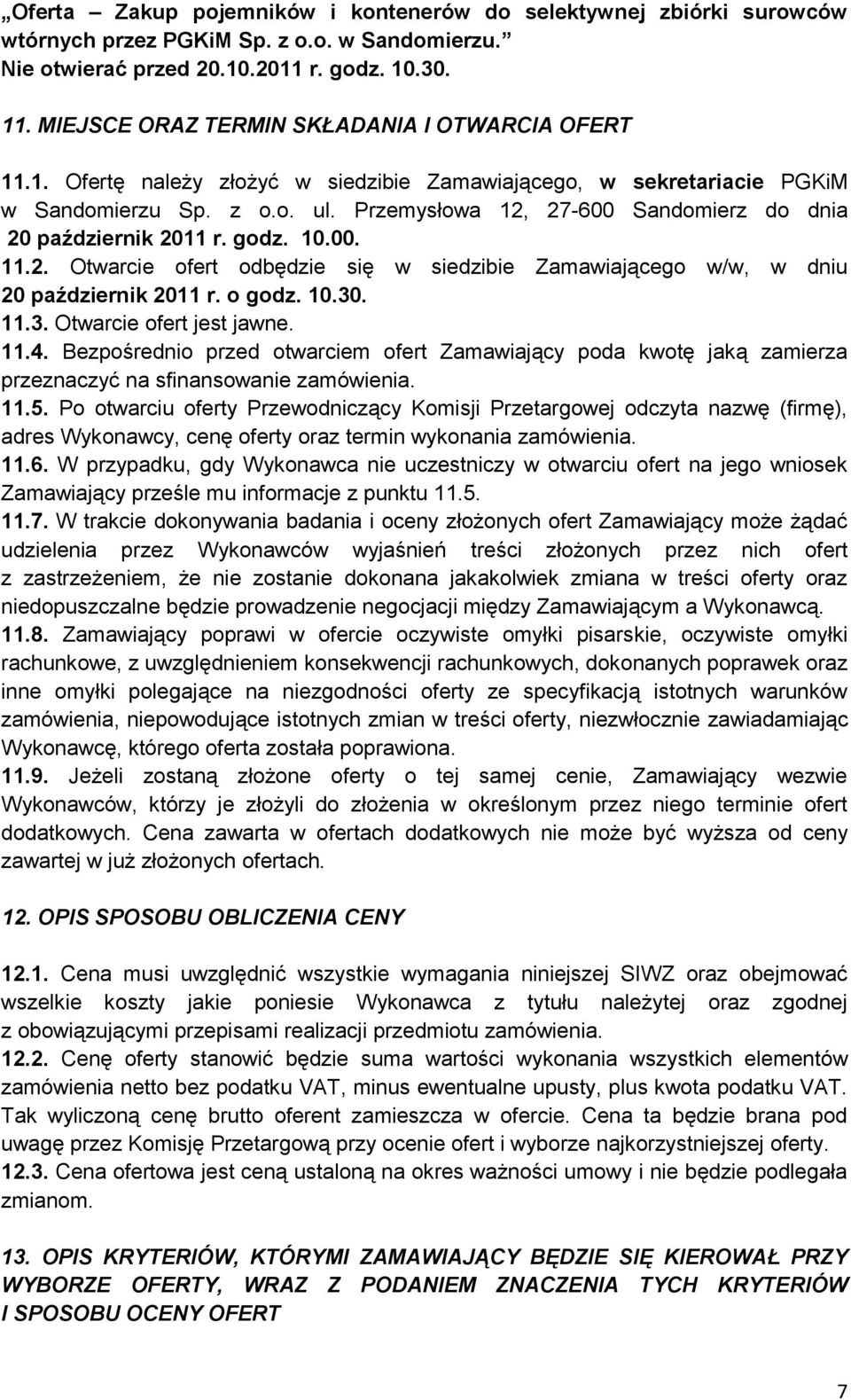 Przemysłowa 12, 27-600 Sandomierz do dnia 20 październik 2011 r. godz. 10.00. 11.2. Otwarcie ofert odbędzie się w siedzibie Zamawiającego w/w, w dniu 20 październik 2011 r. o godz. 10.30