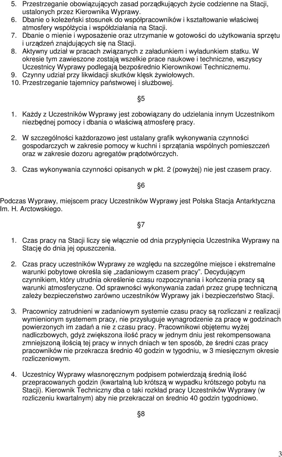 Dbanie o mienie i wyposaŝenie oraz utrzymanie w gotowości do uŝytkowania sprzętu i urządzeń znajdujących się na Stacji. 8. Aktywny udział w pracach związanych z załadunkiem i wyładunkiem statku.