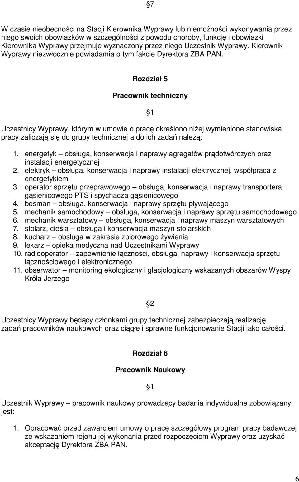 Rozdział 5 Pracownik techniczny Uczestnicy Wyprawy, którym w umowie o pracę określono niŝej wymienione stanowiska pracy zaliczają się do grupy technicznej a do ich zadań naleŝą: 1.