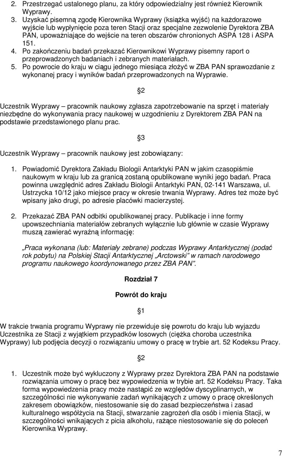 obszarów chronionych ASPA 128 i ASPA 151. 4. Po zakończeniu badań przekazać Kierownikowi Wyprawy pisemny raport o przeprowadzonych badaniach i zebranych materiałach. 5.