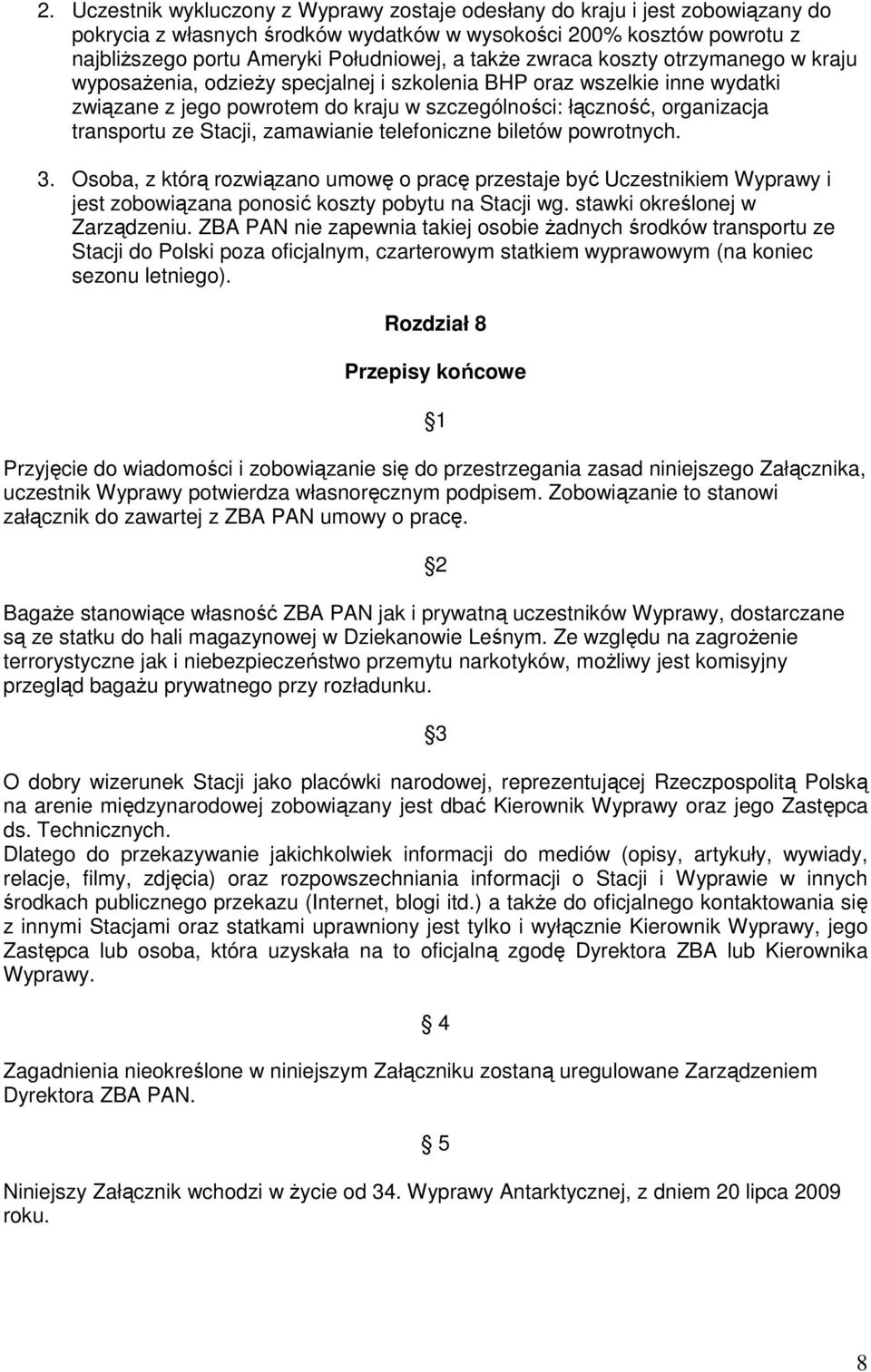 ze Stacji, zamawianie telefoniczne biletów powrotnych. 3. Osoba, z którą rozwiązano umowę o pracę przestaje być Uczestnikiem Wyprawy i jest zobowiązana ponosić koszty pobytu na Stacji wg.