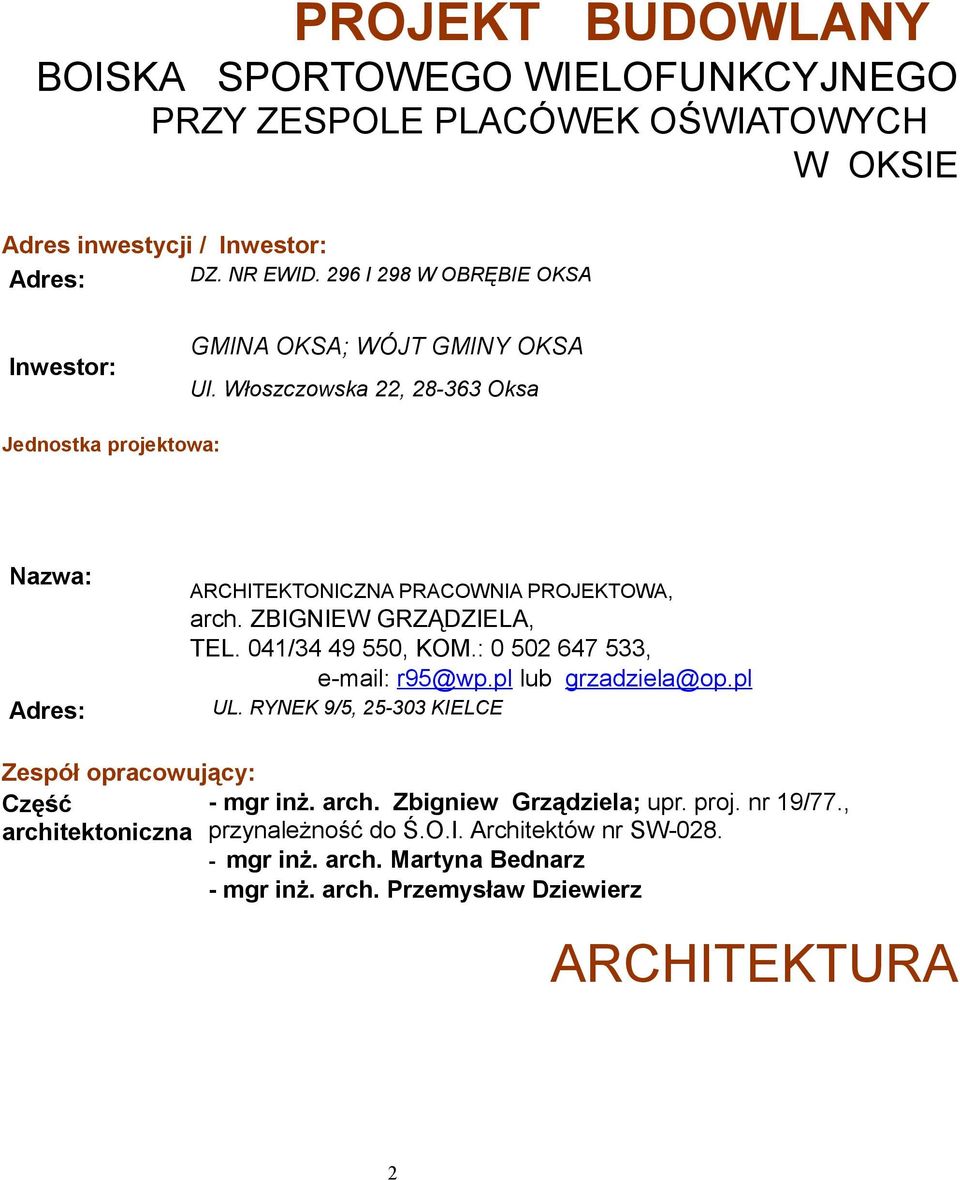 ZBIGNIEW GRZĄDZIELA, TEL. 041/34 49 550, KOM.: 0 502 647 533, e-mail: r95@wp.pl lub grzadziela@op.pl Adres: UL.