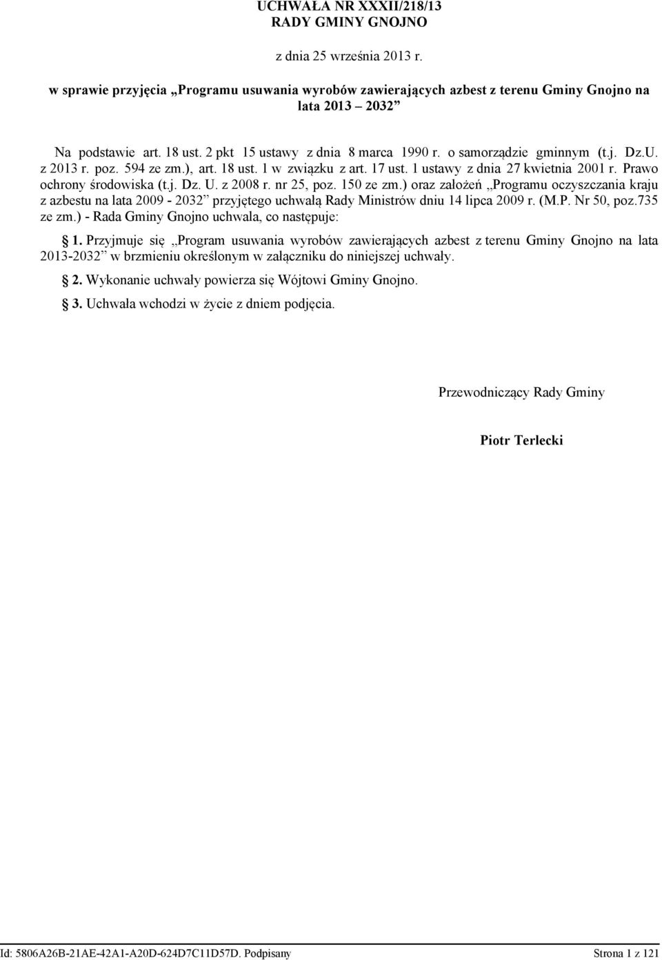 Prawo ochrony środowiska (t.j. Dz. U. z 2008 r. nr 25, poz. 150 ze zm.) oraz założeń Programu oczyszczania kraju z azbestu na lata 2009-2032 przyjętego uchwałą Rady Ministrów dniu 14 lipca 2009 r. (M.