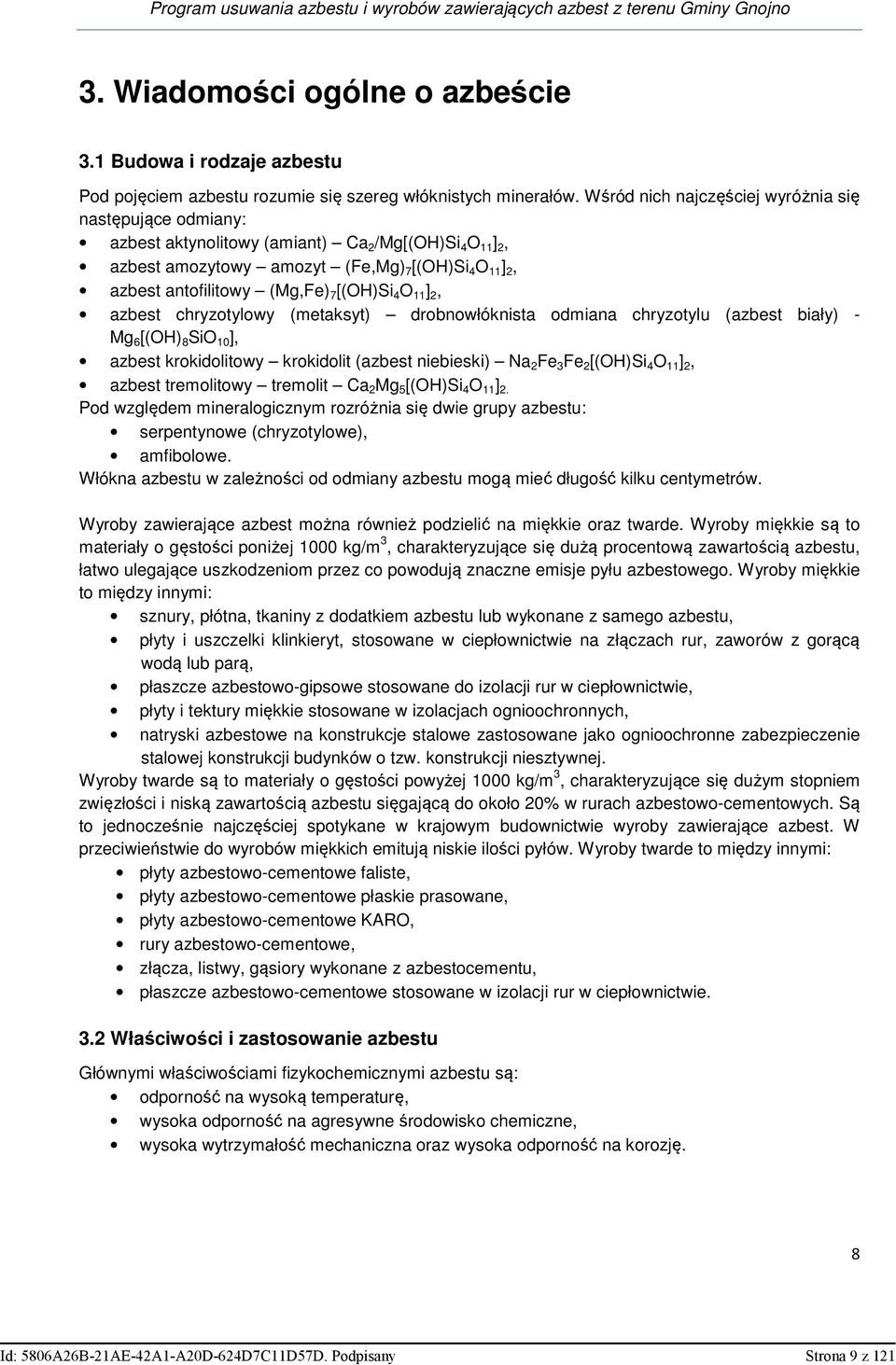 [(OH)Si 4 O 11 ] 2, azbest chryzotylowy (metaksyt) drobnowłóknista odmiana chryzotylu (azbest biały) - Mg 6 [(OH) 8 SiO 10 ], azbest krokidolitowy krokidolit (azbest niebieski) Na 2 Fe 3 Fe 2 [(OH)Si