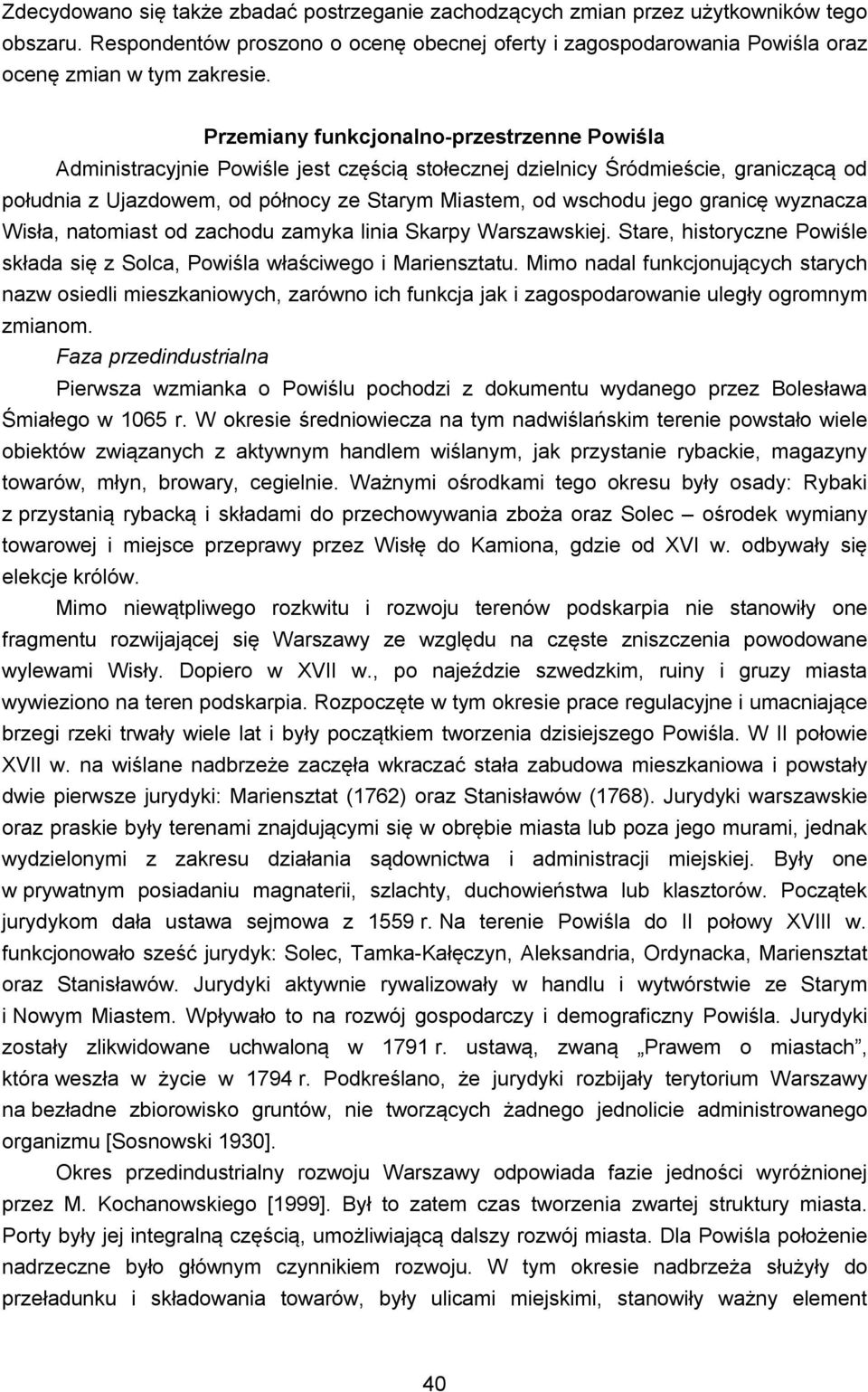 granicę wyznacza Wisła, natomiast od zachodu zamyka linia Skarpy Warszawskiej. Stare, historyczne Powiśle składa się z Solca, Powiśla właściwego i Mariensztatu.