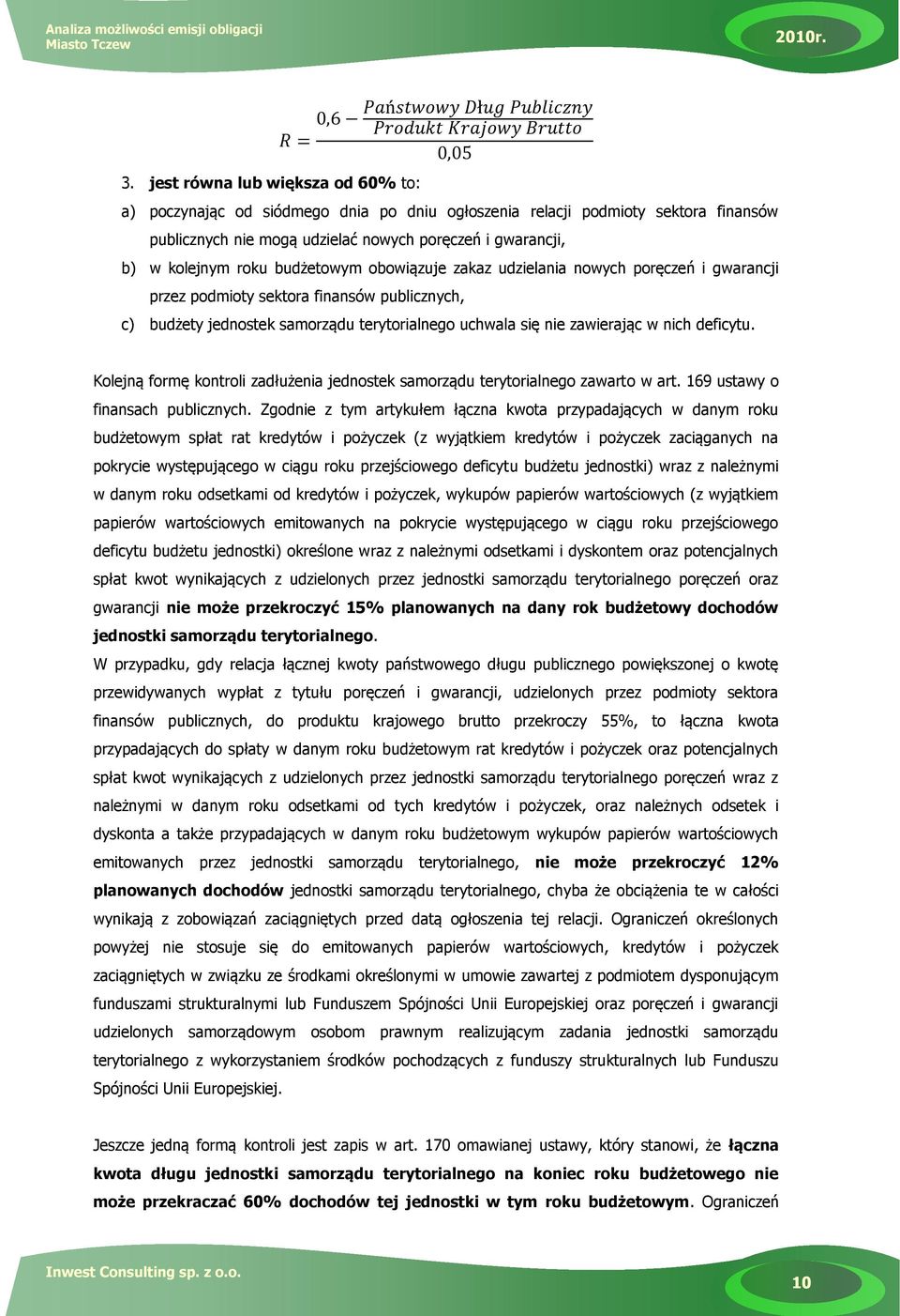 deficytu. Kolejną formę kontroli zadłużenia jednostek samorządu terytorialnego zawarto w art. 169 ustawy o finansach publicznych.