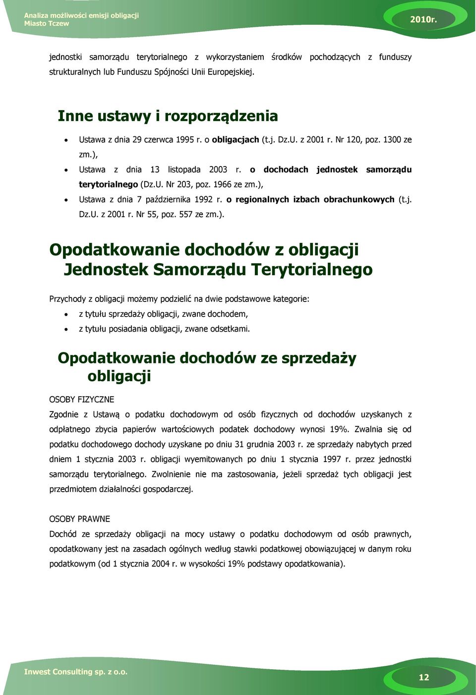 o dochodach jednostek samorządu terytorialnego (Dz.U. Nr 203, poz. 1966 ze zm.), Ustawa z dnia 7 października 1992 r. o regionalnych izbach obrachunkowych (t.j. Dz.U. z 2001 r. Nr 55, poz. 557 ze zm.