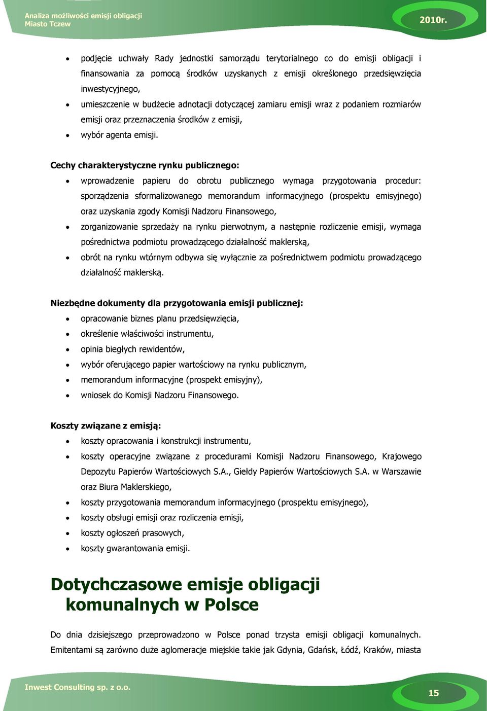 Cechy charakterystyczne rynku publicznego: wprowadzenie papieru do obrotu publicznego wymaga przygotowania procedur: sporządzenia sformalizowanego memorandum informacyjnego (prospektu emisyjnego)