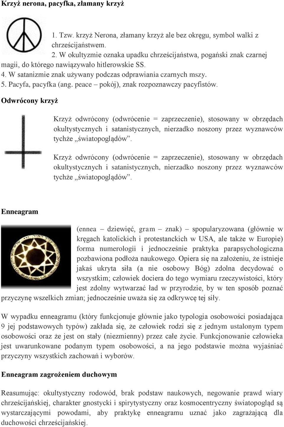 Pacyfa, pacyfka (ang. peace pokój), znak rozpoznawczy pacyfistów.