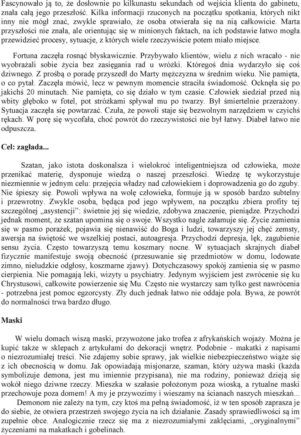 Marta przyszłości nie znała, ale orientując się w minionych faktach, na ich podstawie łatwo mogła przewidzieć procesy, sytuacje, z których wiele rzeczywiście potem miało miejsce.