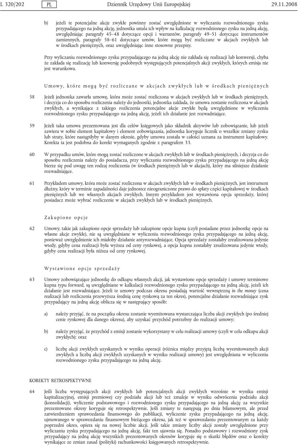 jedną akcję, uwzględniając paragrafy 45 48 dotyczące opcji i warrantów, paragrafy 49 51 dotyczące instrumentów zamiennych, paragrafy 58 61 dotyczące umów, które mogą być rozliczane w akcjach zwykłych