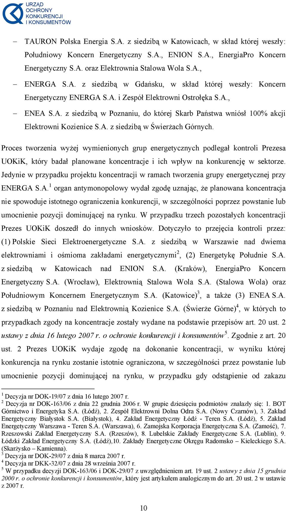 A. z siedzibą w Świerżach Górnych. Proces tworzenia wyżej wymienionych grup energetycznych podlegał kontroli Prezesa UOKiK, który badał planowane koncentracje i ich wpływ na konkurencję w sektorze.