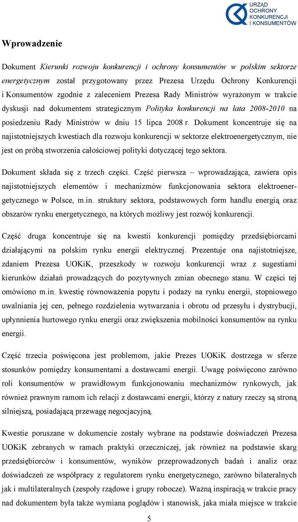 Dokument koncentruje się na najistotniejszych kwestiach dla rozwoju konkurencji w sektorze elektroenergetycznym, nie jest on próbą stworzenia całościowej polityki dotyczącej tego sektora.