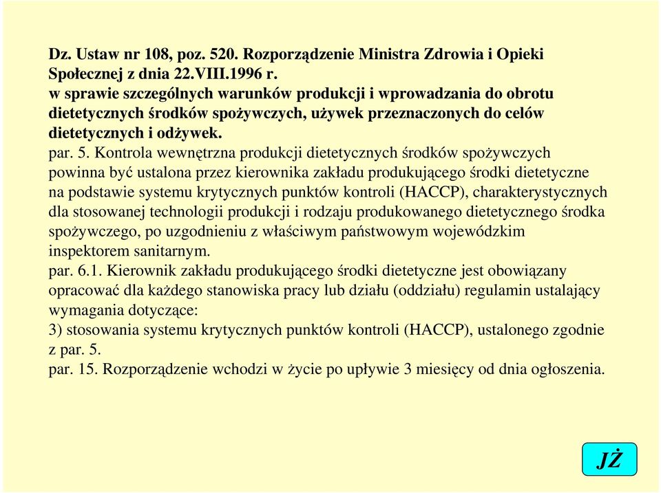 Kontrola wewnętrzna produkcji dietetycznych środków spoŝywczych powinna być ustalona przez kierownika zakładu produkującego środki dietetyczne na podstawie systemu krytycznych punktów kontroli