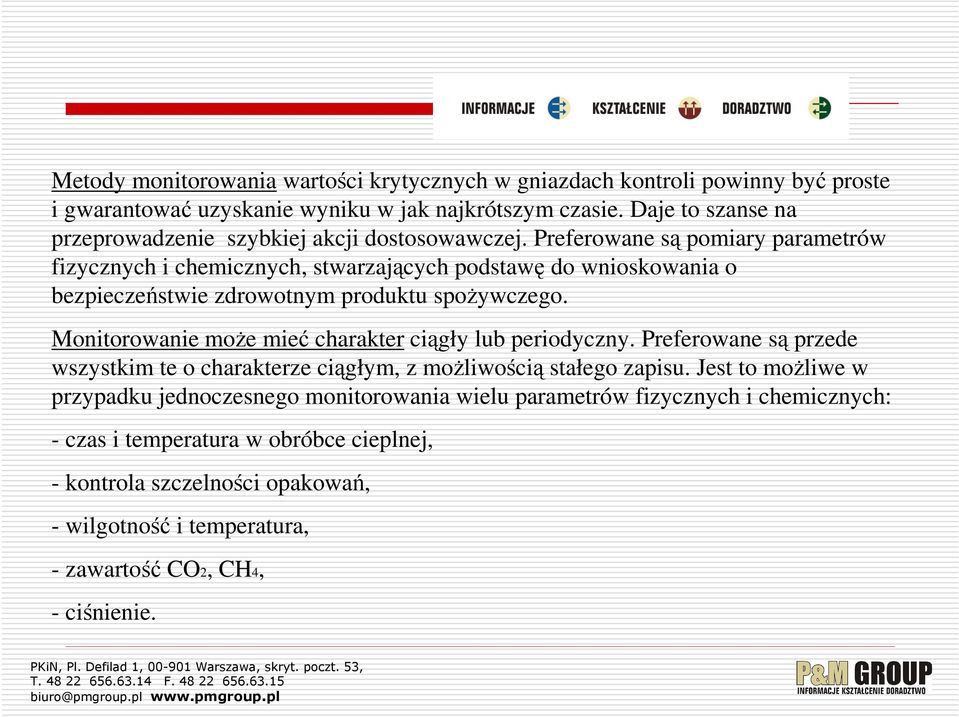 Preferowane są pomiary parametrów fizycznych i chemicznych, stwarzających podstawę do wnioskowania o bezpieczeństwie zdrowotnym produktu spożywczego.