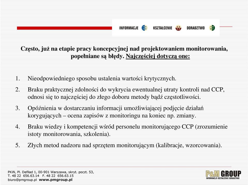 Braku praktycznej zdolności do wykrycia ewentualnej utraty kontroli nad CCP, odnosi się to najczęściej do złego doboru metody bądź częstotliwości. 3.