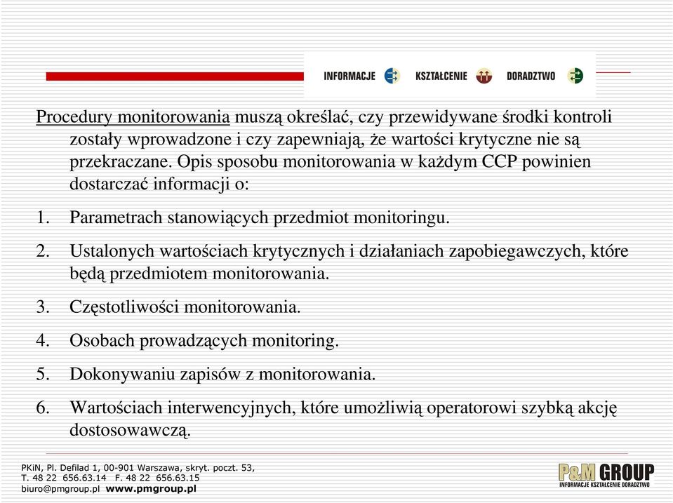 Ustalonych wartościach krytycznych i działaniach zapobiegawczych, które będą przedmiotem monitorowania. 3. Częstotliwości monitorowania. 4.