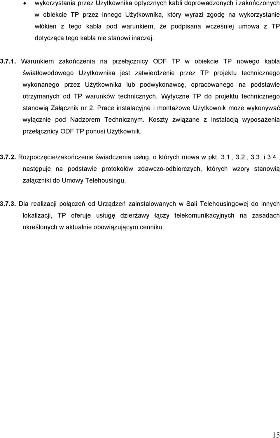 Warunkiem zakończenia na przełącznicy ODF TP w obiekcie TP nowego kabla światłowodowego Użytkownika jest zatwierdzenie przez TP projektu technicznego wykonanego przez Użytkownika lub podwykonawcę,