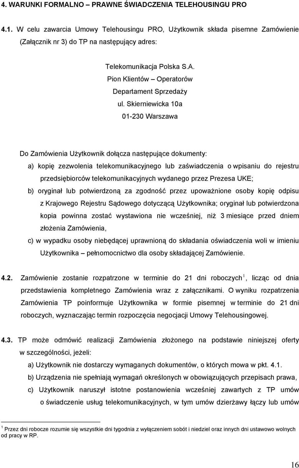 Skierniewicka 10a 01-230 Warszawa Do Zamówienia Użytkownik dołącza następujące dokumenty: a) kopię zezwolenia telekomunikacyjnego lub zaświadczenia o wpisaniu do rejestru przedsiębiorców