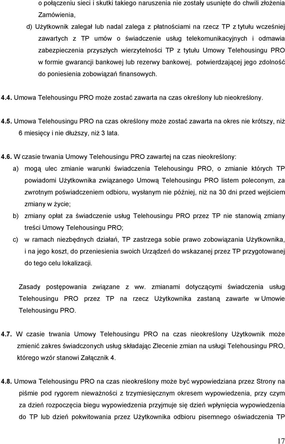 jego zdolność do poniesienia zobowiązań finansowych. 4.4. Umowa Telehousingu PRO może zostać zawarta na czas określony lub nieokreślony. 4.5.