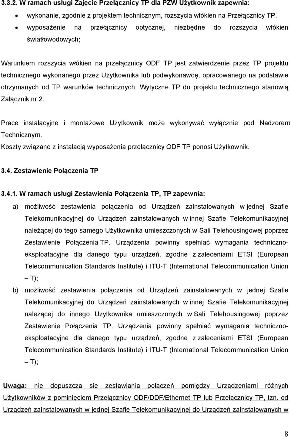 przez Użytkownika lub podwykonawcę, opracowanego na podstawie otrzymanych od TP warunków technicznych. Wytyczne TP do projektu technicznego stanowią Załącznik nr 2.