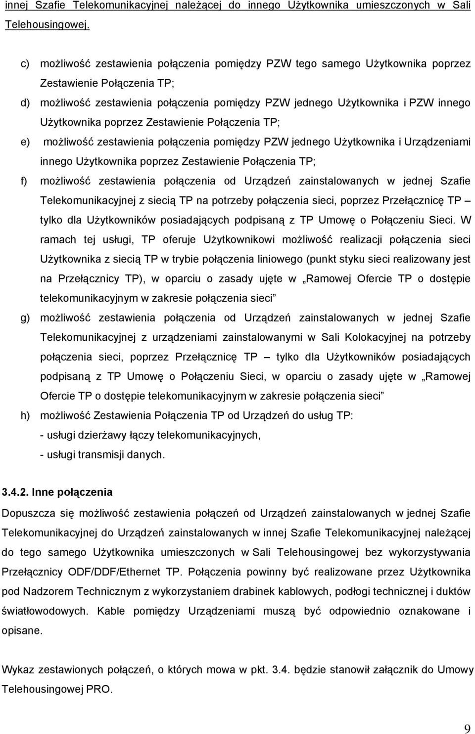 Użytkownika poprzez Zestawienie Połączenia TP; e) możliwość zestawienia połączenia pomiędzy PZW jednego Użytkownika i Urządzeniami innego Użytkownika poprzez Zestawienie Połączenia TP; f) możliwość