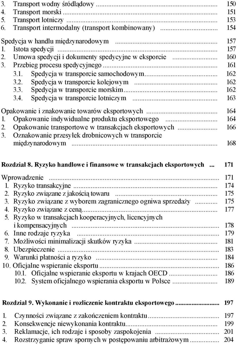 .. 162 3.3. Spedycja w transporcie morskim... 162 3.4. Spedycja w transporcie lotniczym... 163 Opakowanie i znakowanie towarów eksportowych... 164 1. Opakowanie indywidualne produktu eksportowego.