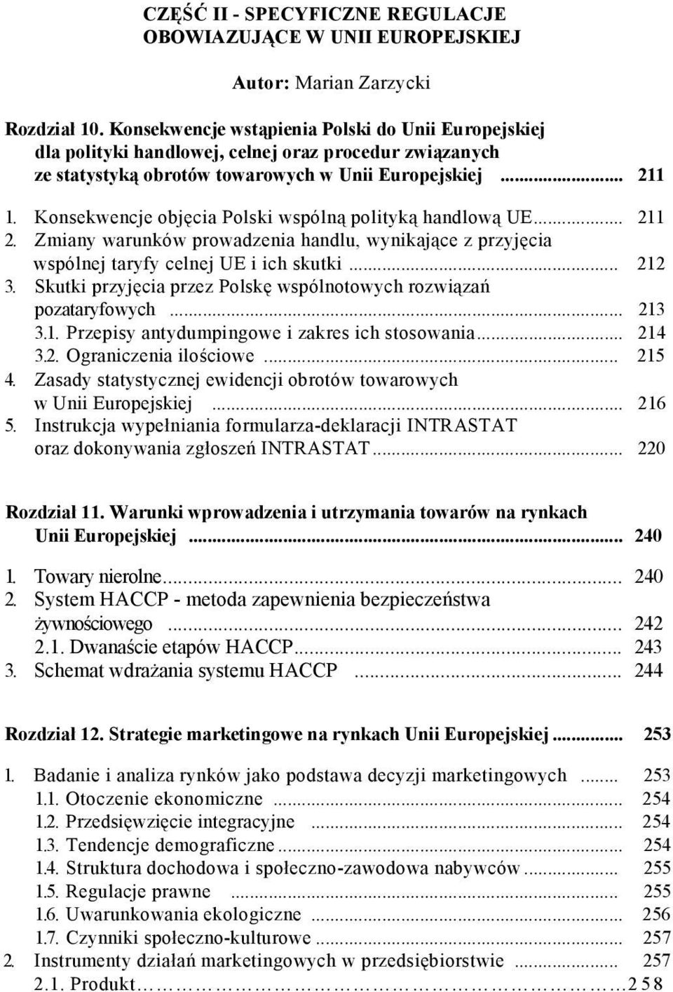 Konsekwencje objęcia Polski wspólną polityką handlową UE... 211 2. Zmiany warunków prowadzenia handlu, wynikające z przyjęcia wspólnej taryfy celnej UE i ich skutki... 212 3.