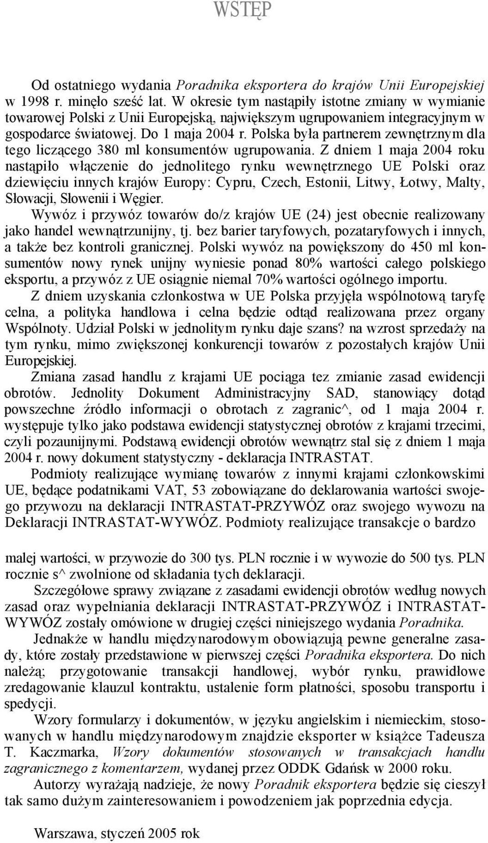 Polska była partnerem zewnętrznym dla tego liczącego 380 ml konsumentów ugrupowania.